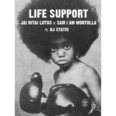 LIFE SUPPORT by Jai Nitai Lotus x Sam I Am Montolla x Dj Static