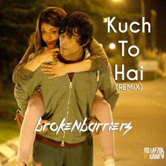 Kuch Toh Hai (Remix) - Brokenbarriers