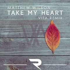 Matthew Wilson - Take My Heart (VITA Remix)