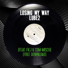 Losing My Way - FKJ & Tom Misch | Lube2 - Bootleg [FREE DL]