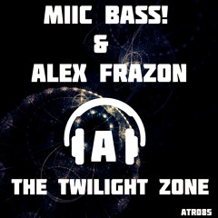 MIIC Bass!,Alex Frazon-The Twilight Zone(Original Mix) DemoCut [ATR085] Out now 03.09.16