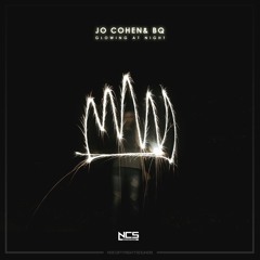 Jo Cohen & BQ - Glowing At Night [NCS Release]