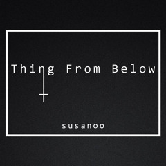 susanoo - Thing From Below [Premiere]