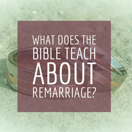 Episode 31: "What Does the Bible Teach About Remarriage?"