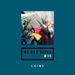 NO BAD VIBES Episode 15 w/ LAIME