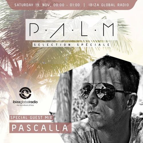 Ibiza Global Radio - P.A.L.M Radio Show mixed by Pascalla 19/11/2016