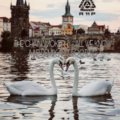 The Chainsmoker All we know ( A_11_P remix + Bootleg )