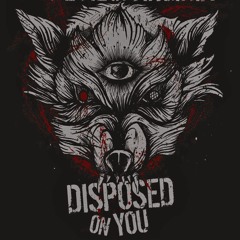 Disposed On You