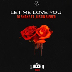 DJ Snake Ft. Justin Bieber - Let Me Love You (Lucchii Remix)
