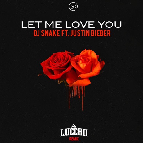Stream DJ Snake Ft. Justin Bieber - Let Me Love You (Lucchii Remix) by  Lucchii | Listen online for free on SoundCloud