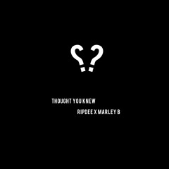 Thought You Knew (Marley B x Ripdee)