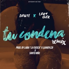 TU CONDENA (FT. LARY OVER REMIX)