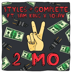Styles&Complete - 2 Mo ft. Sam King & Sosav