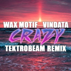 Wax Motif & Vindata - Crazy(Tektrobeam Remix)