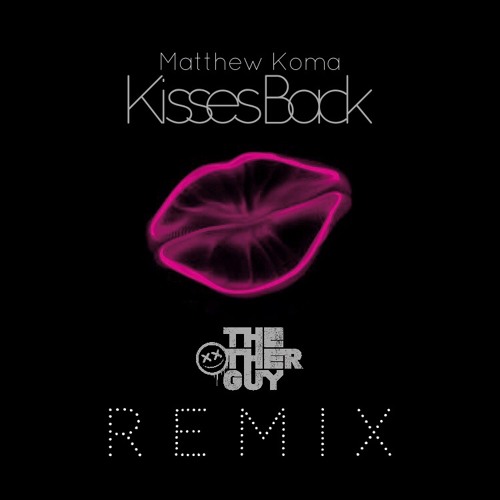 Stream Matthew Koma - Kisses Back (The Other Guy Remix)(Download for Full  Track) by The Other Guy | Listen online for free on SoundCloud