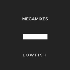 Lowfish - Megamixes