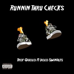 Runnin Thru Checks - Troy Gigolo Ft. Dolo Swindles