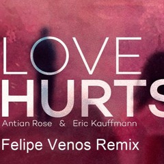 Antian Rose & Erick Kauffman - Love Hurts (Felipe Venos REMIX)