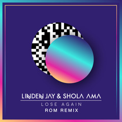 Linden Jay ft. Shola Ama - Lose Again [ROM Remix]