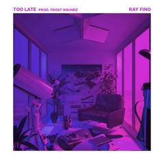 Too Late (Produced by Frost Soundz)