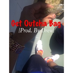 Get outcha bag [Prod. By Drew]