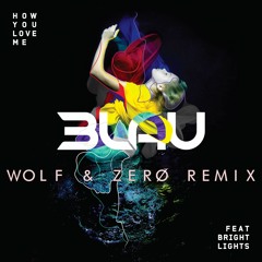 3LAU - How You Love Me (feat Bright Lights) (WOLF & ZERO Remix)
