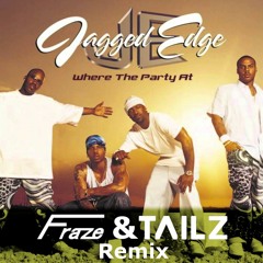Jagged Edge - Where The Party At (Fraze & Tailz Remix)