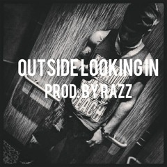 Outside Looking In (Prod. By Razz)