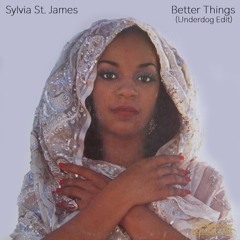 Sylvia St. James - Better Things (Underdog Edit)