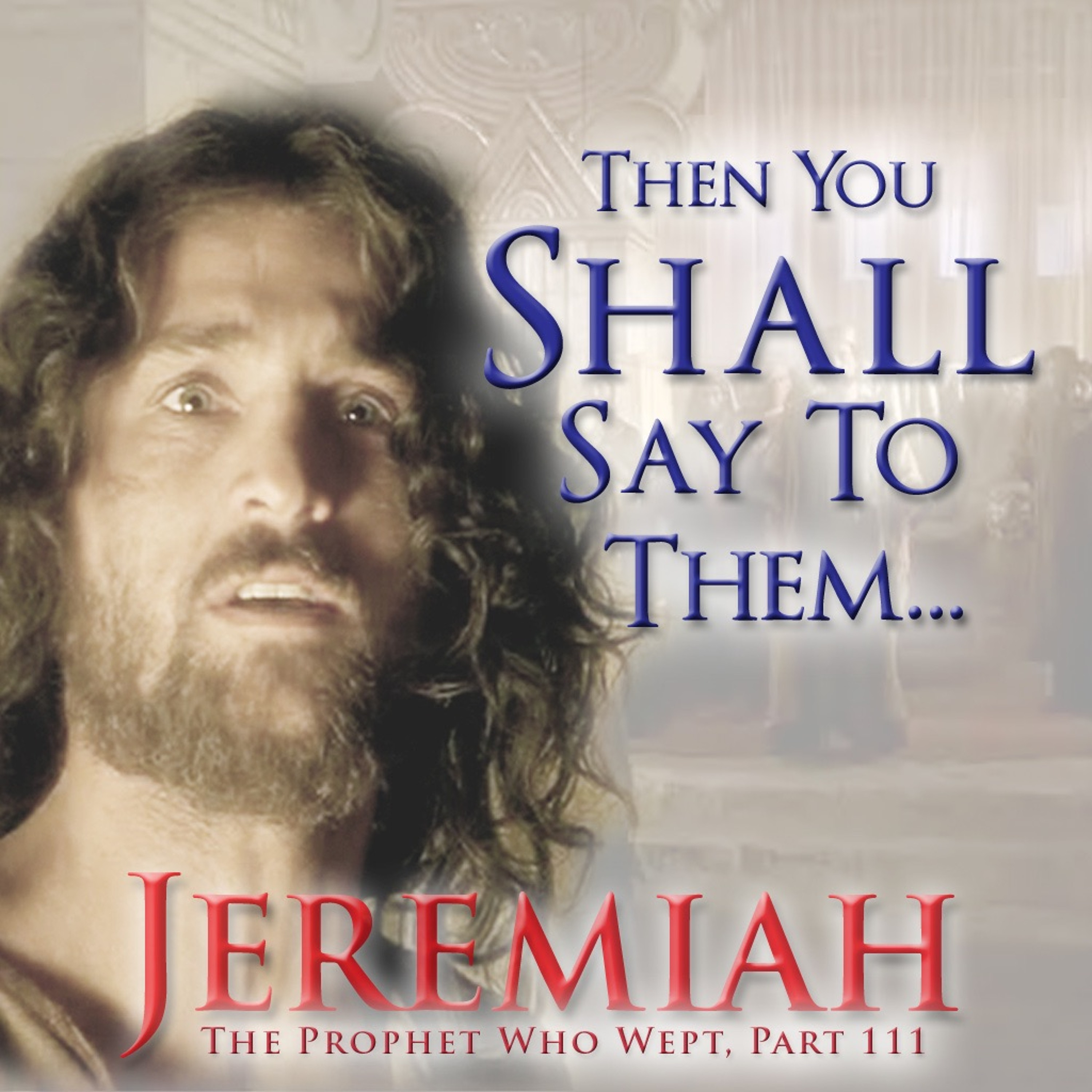 Then You Shall Say To Them (Jeremiah Part 111) episode artwork