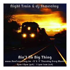 Night Train & dj ShmeeJay - Ain't No Big Thing - 2016-11-22