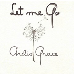 let me go - Ardis Grace