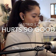 "Hurts So Good" by Astrid S (Mary Saldevar cover)