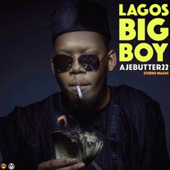 Lagos Big Boy - Ajebutter22