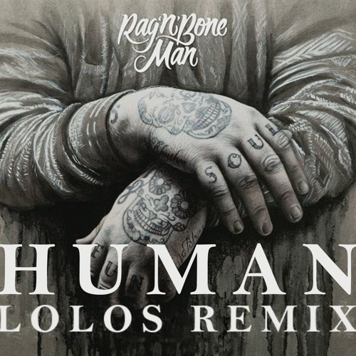 Stream Rag'n'Bone Man - Human(Lolos Remix) by Lolos Music | Listen online  for free on SoundCloud