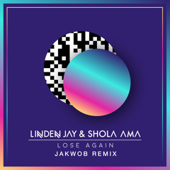 Linden Jay feat. Shola Ama - Lose Again [Jakwob Remix]