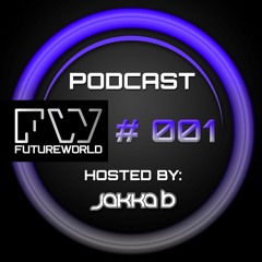 Futureworld Podcast 001 -  Jakka B