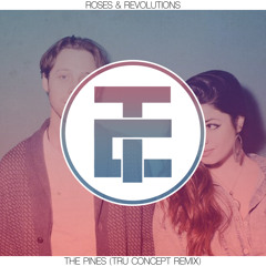 Roses & Revolutions - The Pines (TRU Concept Remix)[FREE DOWNLOAD]