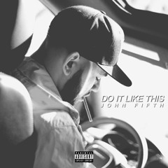 Do It Like This Prod. By John Fifth