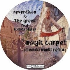 The Greek, Neverdisco Ft. Zachos Styles - Magic Carpet (Chunda Munki Remix)