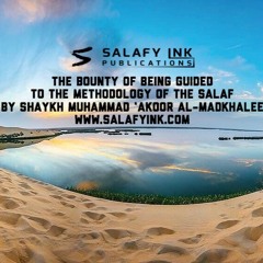 The Bounty Of Being Guided To The Methodology Of The Salaf By Shaykh Muhammad ‘Akoor al-Madkhalee