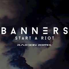BANNERS - Start A Riot (RAEDON REMIX)