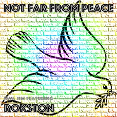 Not Far From Peace (featuring Rokston)