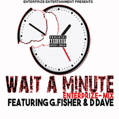 Wait a Minute (Enterprize Mix) Ft G.Fisher X D_Dave