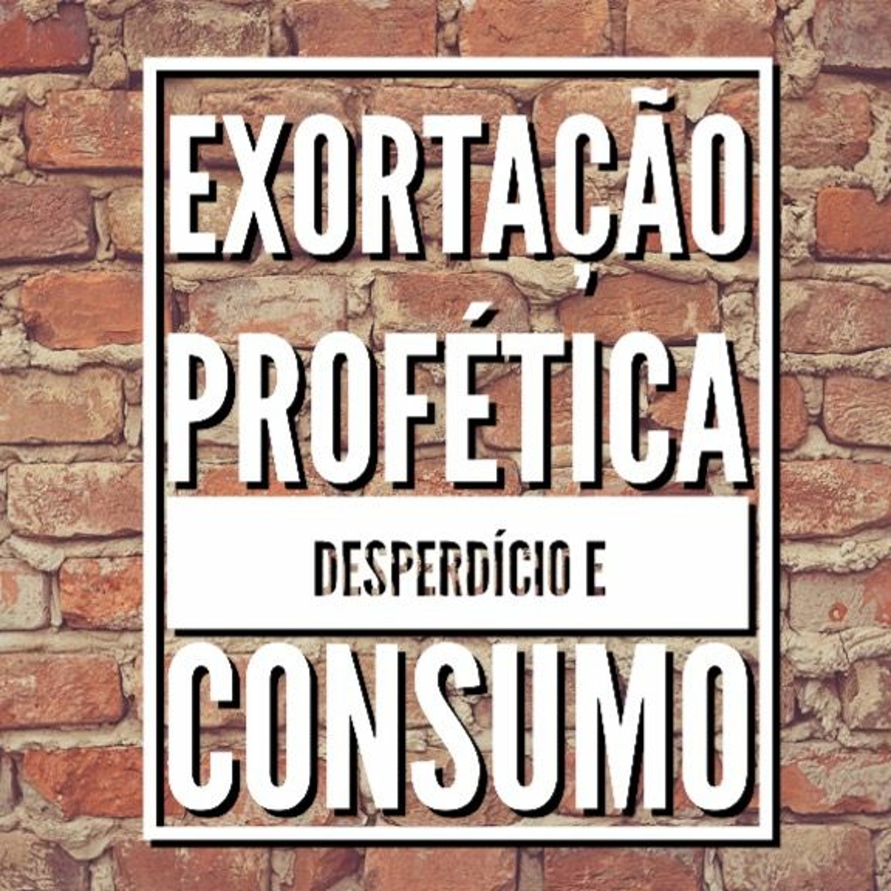 Exortação Profética | Desperdício e Consumo episode artwork