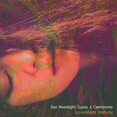 Sao Moonlight Gypsy x Casinotone - ทำนองความเหงา (Loneliness Melody)