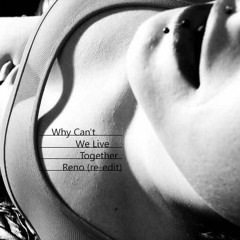 Why Can't We Live Together (re-edit by Reno)