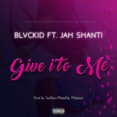 FT Jah Shanti - Give it to me (Prod. by TwoBars Mix. by Mobeatz)