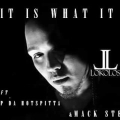 It Is What It Is - LokoLos Ft. P Da HotSpitta X Mack Steez