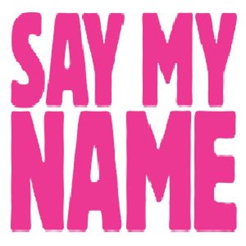 SAY MY NAME